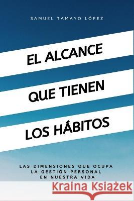 El alcance que tienen los habitos: Las dimensiones que ocupan los habitos en la productividad