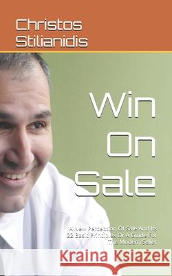 Win On Sale: A New Perception Of Sale And Its 22 Basic Principles Or A Guide For The Modern Seller