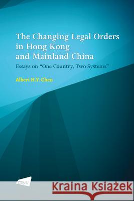 The Changing Legal Orders in Hong Kong and Mainland China: Essays on 