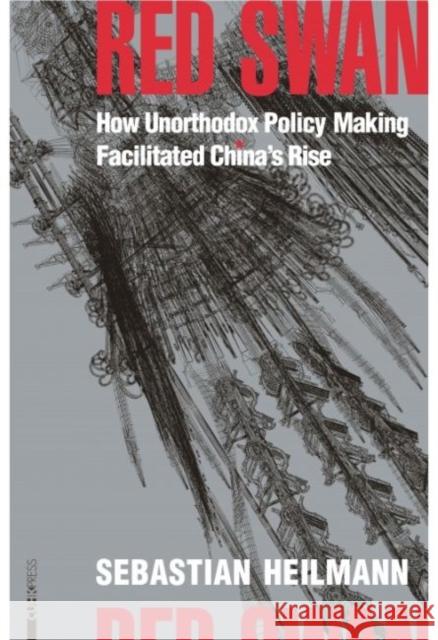 Red Swan: How Unorthodox Policy-Making Facilitated China's Rise