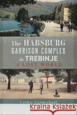 The Habsburg Garrison Complex in Trebinje: A Lost World