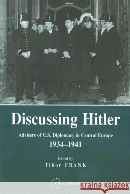 Discussing Hitler: Advisers of U.S. Diplomacy in Central Europe, 1934-41