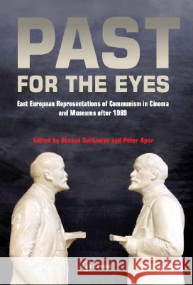 Past for the Eyes: East European Representations of Communism in Cinema and Museums After 1989