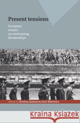 Present Tensions: European Writers on Overcoming Dictatorships