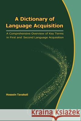 A Dictionary of Language Acquisition: A Comprehensive Overview of Key Terms in First and Second Language Acquisition