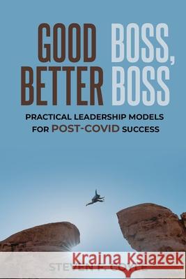 Good Boss, Better Boss: Practical Leadership Models for Post-Covid Success