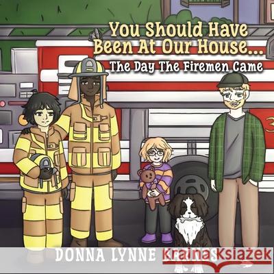 You Should Have Been At Our House...The Day The Firemen Came