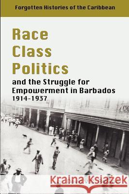 Race Class Politics and the Struggle for Empowerment in Barbados, 1914-1937