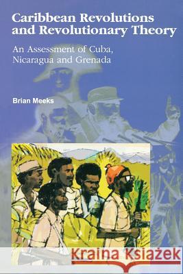 Caribbean Revolutions and Revolutionary Theory: An Assessment of Cuba, Nicaragua, and Grenada