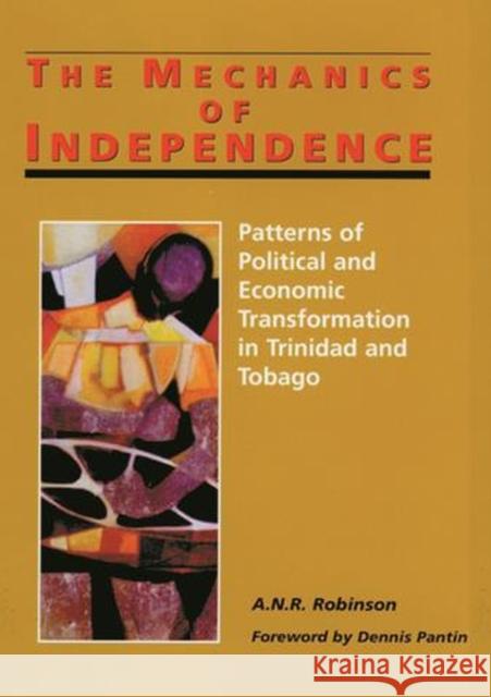 The Mechanics of Independence: Patterns of Political and Economic Transformation in Trinidad and Tobago