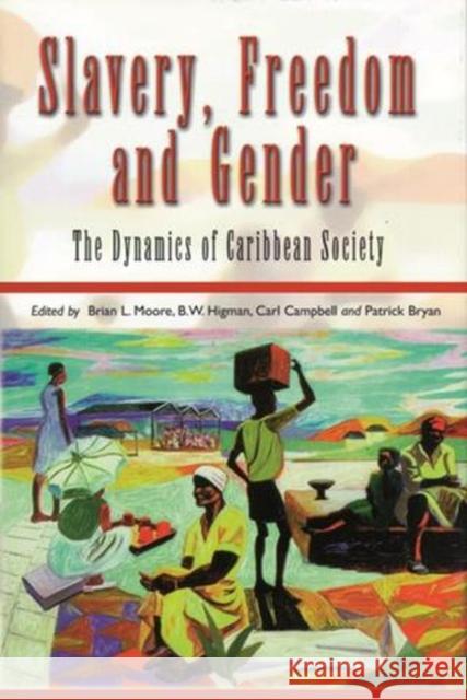 Slavery, Freedom and Gender: The Dynamics of Caribbean Society