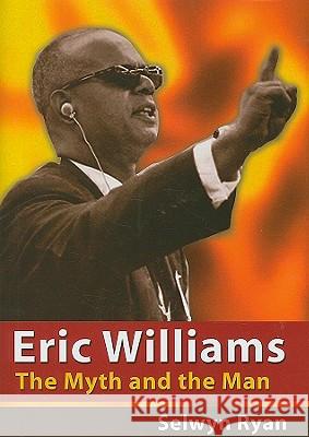 Eric Williams: The Myth and the Man