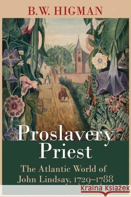 Proslavery Priest: The Atlantic World of John Lindsay, 1729-1788