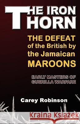 The Iron Torn: The Defeat of the British by the Jamaican Maroons