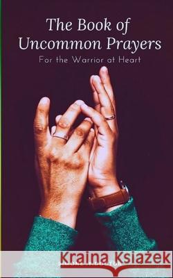 The Book of Uncommon Prayers for the Warrior at Heart