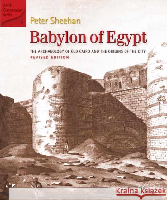 Babylon of Egypt: The Archaeology of Old Cairo and the Origins of the City (Revised Edition)