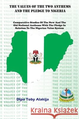 The Values of the Two Anthems and the Pledge to Nigeria: Comparative Studies Of The New And The Old National Anthems With The Pledge In Relation To Th