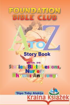 Foundation Bilble Club A-Z Story Book: A Collection Of Stories, Bible Lessons, Nursery Rhymes And Songs