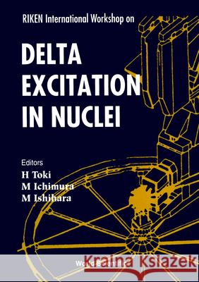 Delta Excitation In Nuclei - Proceedings Of The 3rd Tamura Symposium On Riken International Workshop