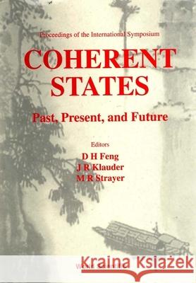 Coherent States: Past, Present And Future - Proceedings Of The International Symposium