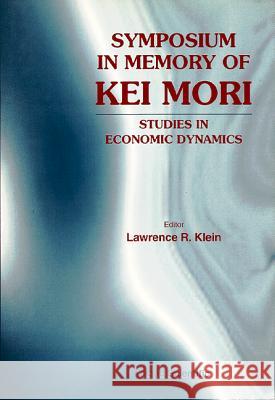 Symposium in Memory of Kei Mori: Studies in Economic Dynamics