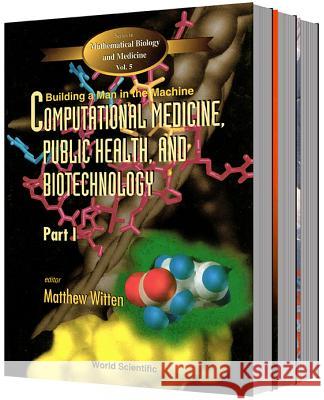 Computational Medicine, Public Health and Biotechnology: Building a Man in the Machine - Proceedings of the First World Congress (in 3 Parts)