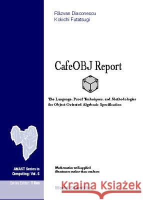 Cafeobj Report: The Language, Proof Techniques, and Methodologies for Object-Oriented Algebraic Specification