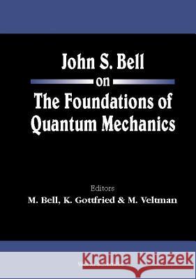 John S Bell on the Foundations of Quantum Mechanics