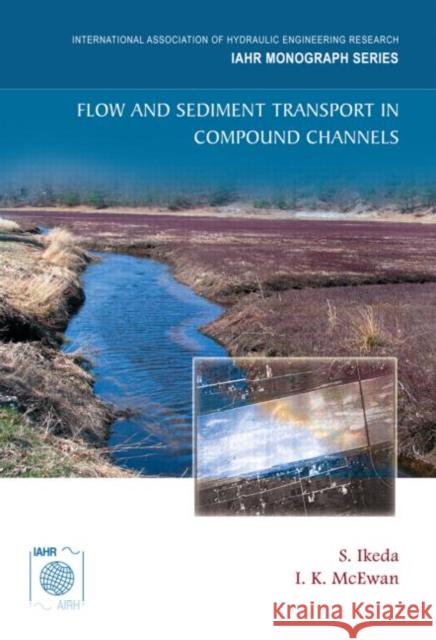 Flow and Sediment Transport in Compound Channels : The Experience of Japanese and UK Research