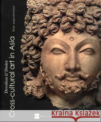 Devotion and Desire: Cross-Cultural Art in Asia: New Acquisitions of the Asian Civilizations Museum