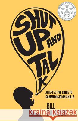 Shut Up And Talk: An Effective Guide To Communication Skills