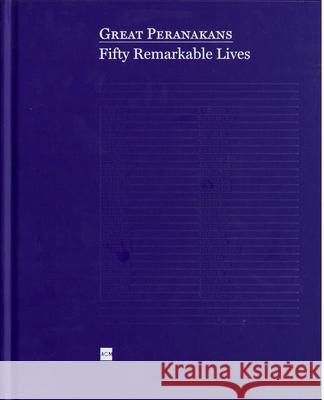 Great Peranakans: Fifty Remarkable Lives