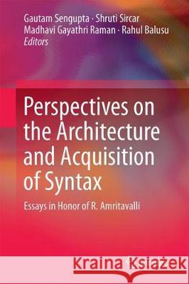 Perspectives on the Architecture and Acquisition of Syntax: Essays in Honor of R. Amritavalli