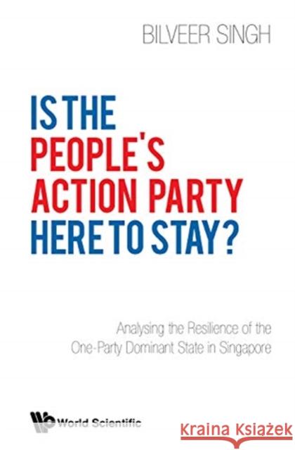 Is the People's Action Party Here to Stay?: Analysing the Resilience of the One-Party Dominant State in Singapore