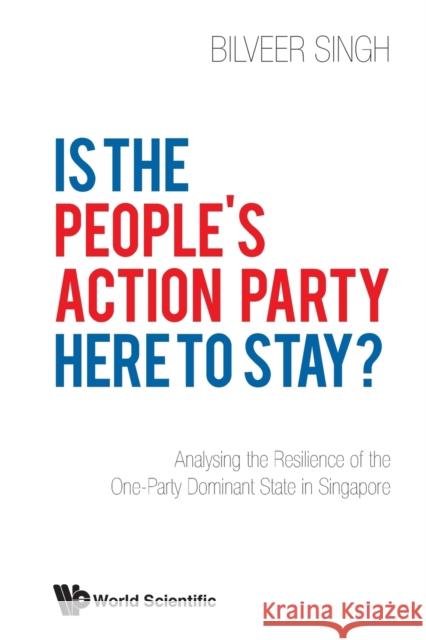 Is the People's Action Party Here to Stay?: Analysing the Resilience of the One-Party Dominant State in Singapore