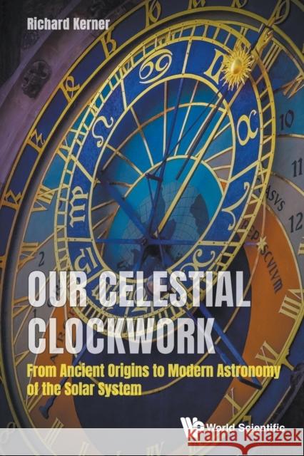 Our Celestial Clockwork: From Ancient Origins to Modern Astronomy of the Solar System