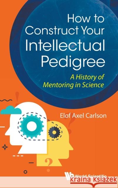 How to Construct Your Intellectual Pedigree: A History of Mentoring in Science