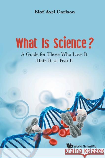 What Is Science? a Guide for Those Who Love It, Hate It, or Fear It