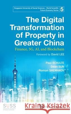 Digital Transformation of Property in Greater China, The: Finance, 5g, Ai, and Blockchain