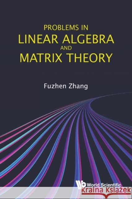 Problems in Linear Algebra and Matrix Theory