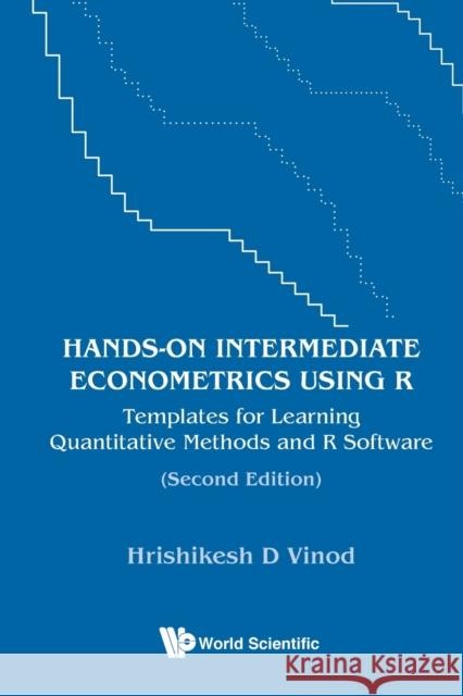 Hands-On Intermediate Econometrics Using R: Templates for Learning Quantitative Methods and R Software (Second Edition)