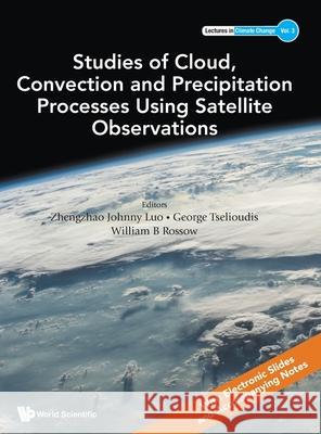 Studies of Cloud, Convection and Precipitation Processes Using Satellite Observations