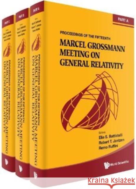 Fifteenth Marcel Grossmann Meeting, The: On Recent Developments in Theoretical and Experimental General Relativity, Astrophysics, and Relativistic Fie