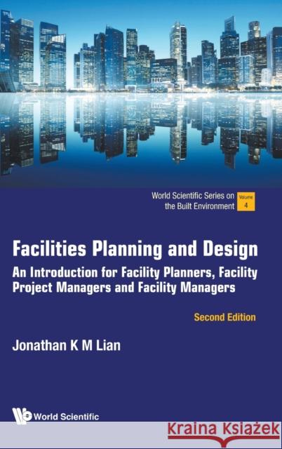 Facilities Planning and Design: An Introduction for Facility Planners, Facility Project Managers and Facility Managers (Second Edition)