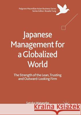 Japanese Management for a Globalized World: The Strength of the Lean, Trusting and Outward-Looking Firm