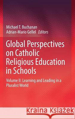 Global Perspectives on Catholic Religious Education in Schools: Volume II: Learning and Leading in a Pluralist World