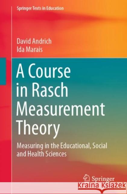 A Course in Rasch Measurement Theory: Measuring in the Educational, Social and Health Sciences