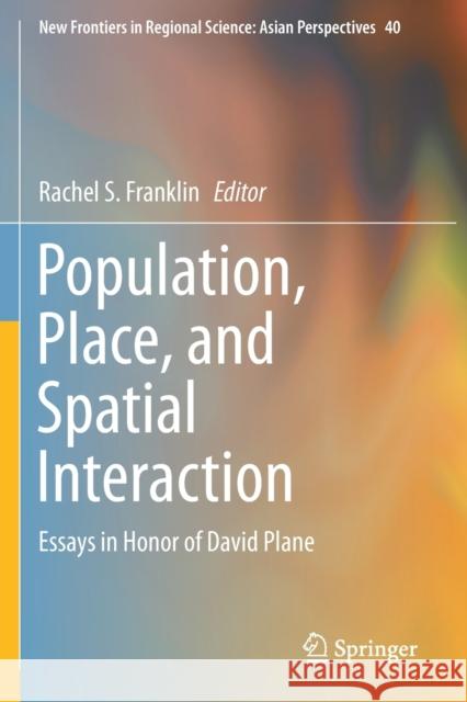 Population, Place, and Spatial Interaction: Essays in Honor of David Plane