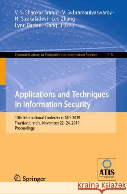 Applications and Techniques in Information Security: 10th International Conference, Atis 2019, Thanjavur, India, November 22-24, 2019, Proceedings