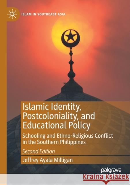 Islamic Identity, Postcoloniality, and Educational Policy: Schooling and Ethno-Religious Conflict in the Southern Philippines